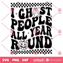 I Ghost People All Year Round SVG, Funny Sarcastic Halloween Ghosts Halloween SVG