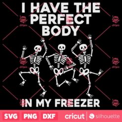 I Have The Perfect Body In My Freezer SVG Halloween SVG