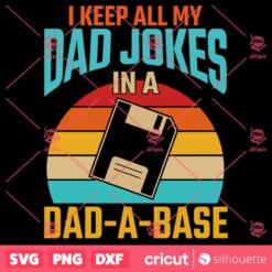 I Keep All My Dad Jokes In A Dad A Base SVG Fathers Day SVG