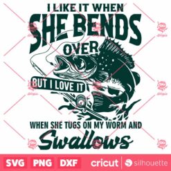 I Like When She Bends Over SVG Fisherman Gift Funny Fisherman SVG