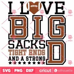 I Love Big Sacks Tight Ends And A Strong D SVG Football Game Day T Shirt Design SVG