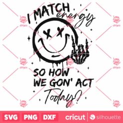 I Match Energy SVG, Energy SVG, Funny Quote SVG, Sassy SVG, Hustler SVG, Skeleton Snarky SVG