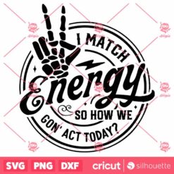 I Match Energy SVG Sarcasm SVG