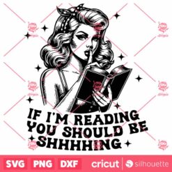 If IM Reading You Should Be Shhhhhing SVG, Trendy Bookish SVG, Bookish SVG, Bookish SVG, Vintage SVG