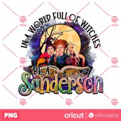 In A World Full Of Witches Be A Sanderson PNG Halloween PNG