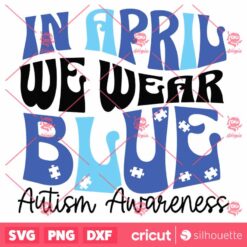 In April We Wear Blue Autism Awareness SVG Autism Acceptance Autism SVG