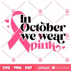 In October We Wear Pink SVG BreastCancer Awareness Ribbon SVG