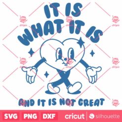 It Is What It Is And It Is Not Great Heart Meme SVG