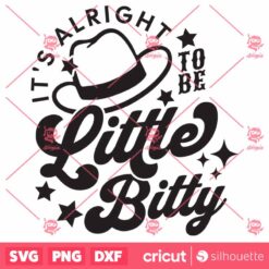 Its Alright To Be Little Bitty SVG, Cowboy Hat SVG, Baby Shirt SVG, Onsie SVG, Newborn SVG