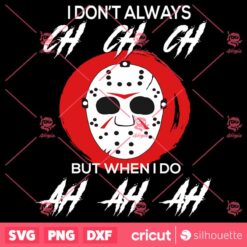 Jason Voorhees Mask I Dont Always Ch Ch Ch SVG