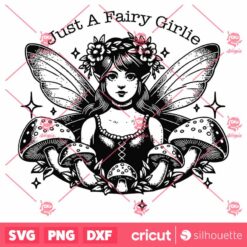 Just A Fairy Girlie SVG, Fairy Girl SVG, Cut File Mushroom Cottage Core Mushroom SVG, Vintage SVG