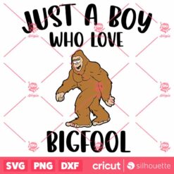 JustA Boy Who Loves Bigfoot SVG Bigfoot Animal SVG