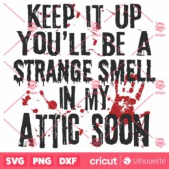 Keep It Up Youll Be A Strange Smell In My Attic Soon SVG Halloween SVG