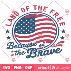 Land Of The Free Because Of The Brave Patriotic Day SVG