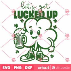 Lets Get Lucked Up SVG, St Patrick Day SVG, Shamrock SVG, Lucky SVG, Funny St