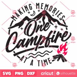 Making Memories One Campfire At A Time SVG Camping SVG