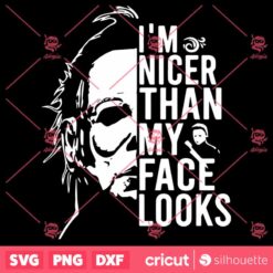 Michael Myers Im Nicer Than My Face Looks SVG Halloween SVG