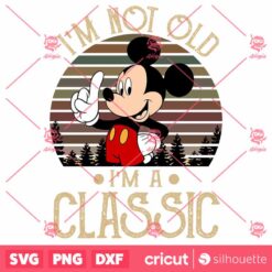 Mickey Mouse Im Not Old Im A Classic SVG