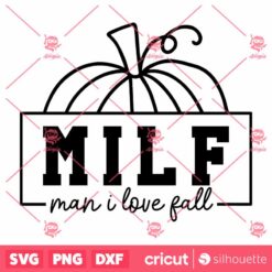 Milf Man I Love Fall SVG, Halloween SVG, Fall Pumpkin Shirt Fall SVG, Autumn SVG, Fall Gifts For Women