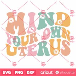 Mind Your Own Uterus SVG Womens Rights Pro Choice T Shirt Design SVG