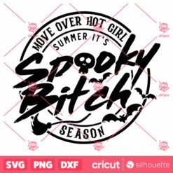 Move Over Hot Girl Summer ItS Spooky Bitch Season SVG, Funny Halloween SVG, Mom Halloween SVG