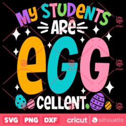 My Students Are Egg Cellent SVG Teacher Easter T Shirt Design SVG