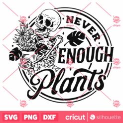 Never Enough Plants SVG Skeleton Plants SVG