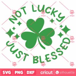 Not Lucky JustBlessed SVG stPatrick Day SVG