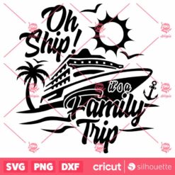 Oh Ship Its A Family Trip SVG Anchor Boat Cruise Vacation SVG