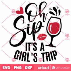 Oh Sip Its A Girls Trip SVG Girls Trip SVG