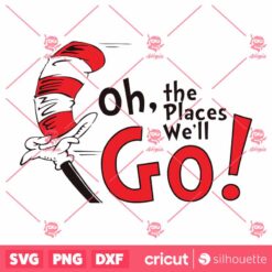 Oh The Places Well Go SVG Dr Seuss SVG