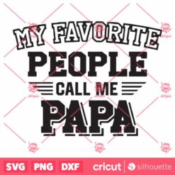 Papa SVG PNG Fathers Day Gift For Papa My Favorite People Call Me Papa