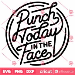 Punch Today In The Face SVG Motivational Quote SVG