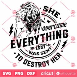 She Overcame Everything SVG, that Was Sent To Destroy Her SVG, Motivational SVG, Inspirational SVG, Strong Woman SVG