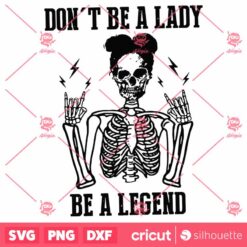 Skeleton Dont Be A Lady Be A Legend SVG Halloween SVG