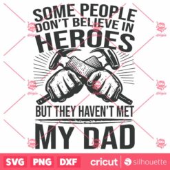 Some People Dont Believe In Hero Happy Fathers Day SVG