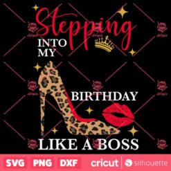 Stepping Into My Birthday Like A Boss Birthday Girl SVG