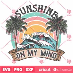 Sunshine On My Mind SVG Smmer Shirt Design Summer Vector