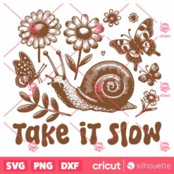 Take It Slow SVG, Snail Flower Spring SVG, Digital Design For T Shirts Stickers Tote Bags Vintage SVG