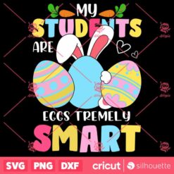 Teacher My Students Are Eggs Tremely Smart SVG Happy Easter Day SVG