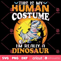 This Is My Human Costume Im Really A Dinosaur Halloween SVG