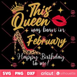 This Queen Was Born In February SVG February Birthday Queen Design