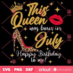 This Queen Was Born In July SVG July Birthday Queen Tshirt Design