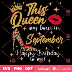 This Queen Was Born In September SVG September Birthday Queen SVG