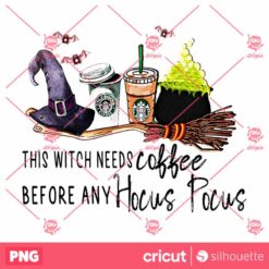 This Witch Needs Coffee Before Any Hocus Pocus PNG Halloween