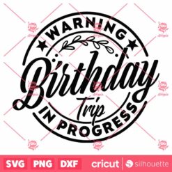 Warning Birthday Trip In Progress SVG Birthday 2024 Trip Birthday Squad Shirt SVG