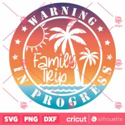 Warning Family Trip In Progress SVG Summer Vacation SVG