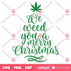 We Weed You A Merry Christmas SVG Funny Christmas Quote SVG