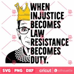 When Injustice Becomes Law Resistance Becomes Duty SVG Notorious