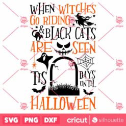 When Witches Go Riding And Black Cats Are Seen Tis Days Until Halloween SVG Cut File